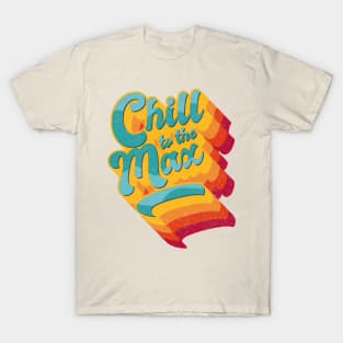 Chill to the Max, retro big text colourful T-Shirt